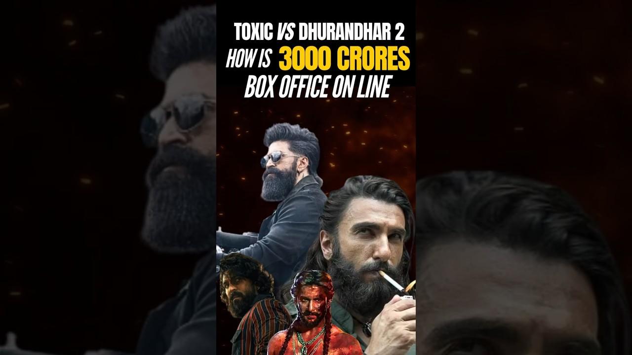 Toxic vs Dhurandhar 2 | How is 3000 Crores Box Office On Line #shorts